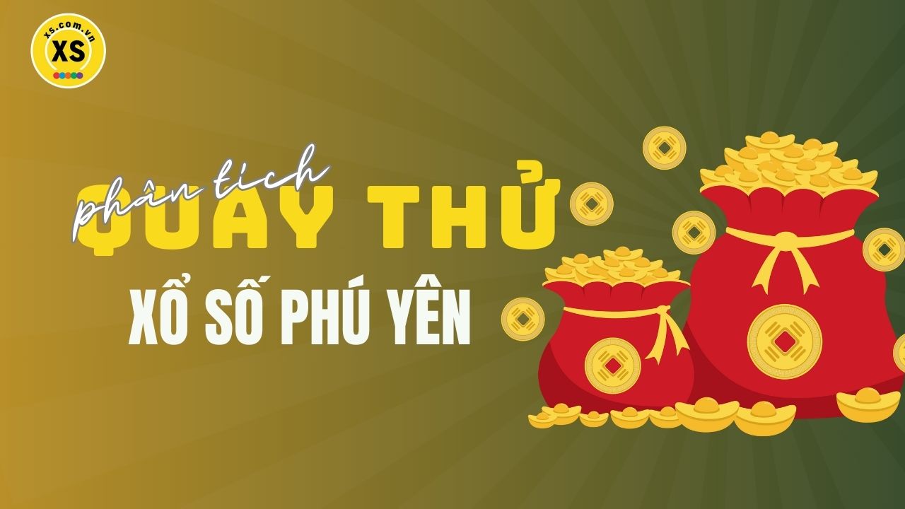 Phân tích kết quả quay thử xổ số Phú Yên 24/3/2025