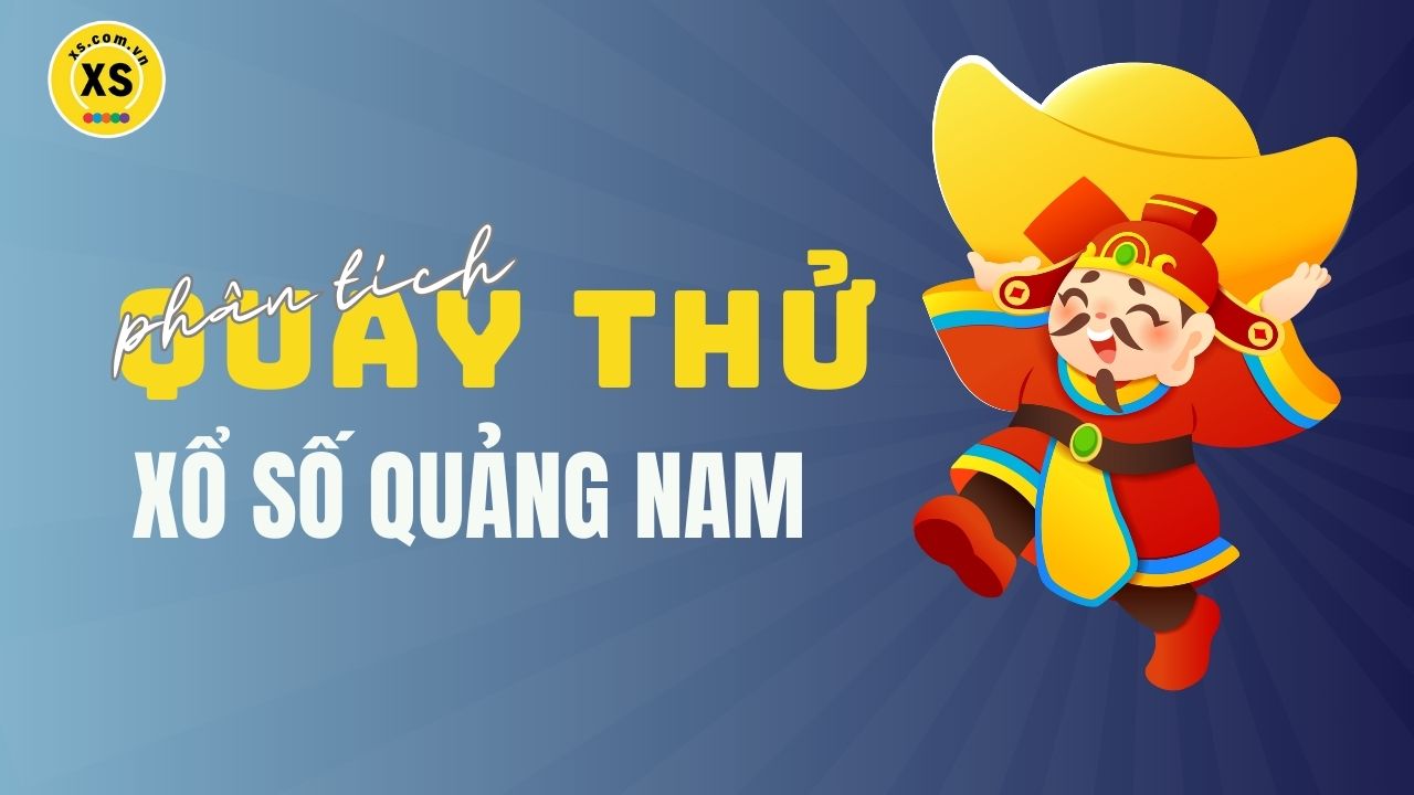 Phân tích kết quả quay thử xổ số Quảng Nam 25/3/2025