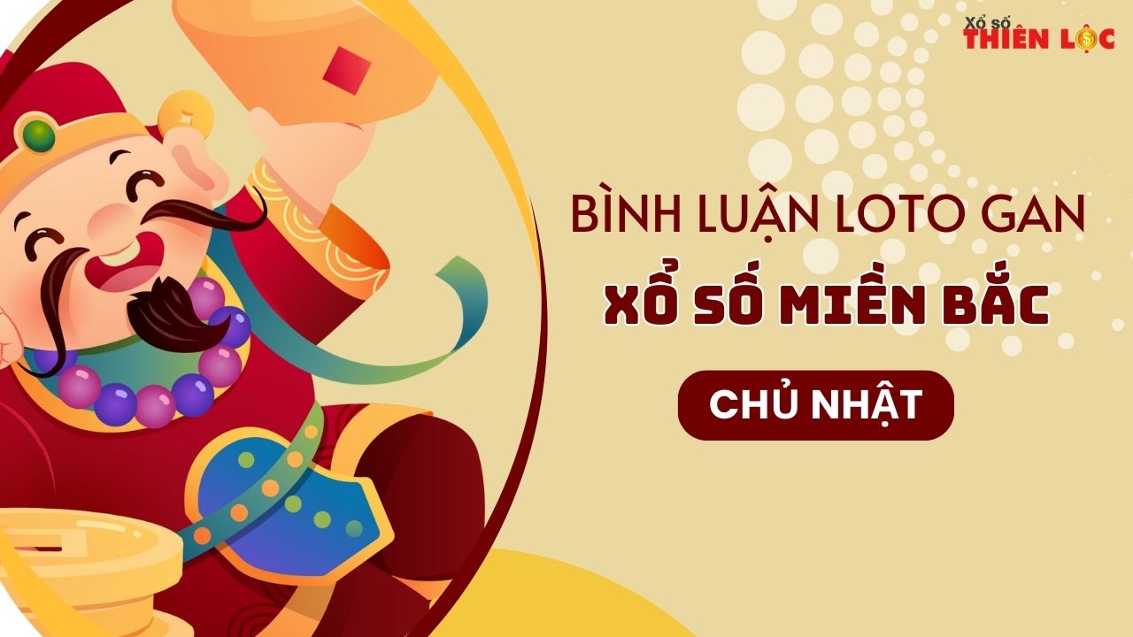 Bình luận lô tô gan Xổ số miền Bắc 25/5/2025