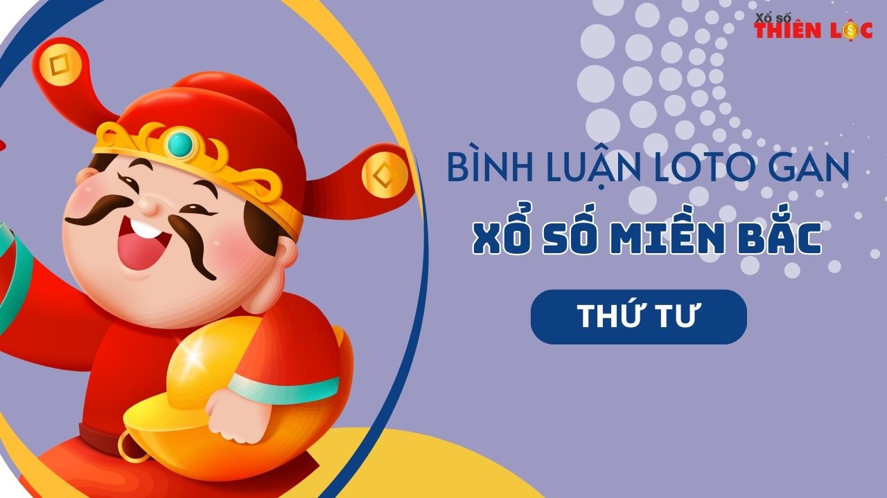 Bình luận lô tô gan Xổ số miền Bắc 28/5/2025