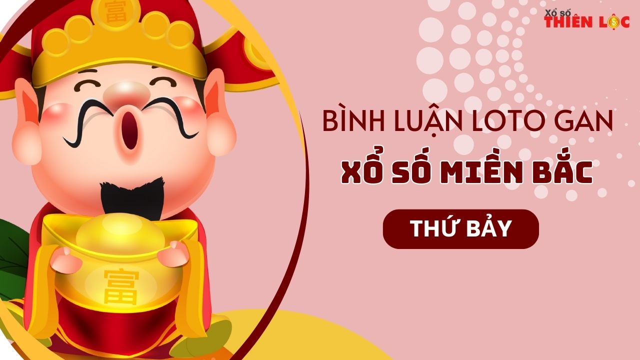 Bình luận lô tô gan Xổ số miền Bắc 24/5/2025