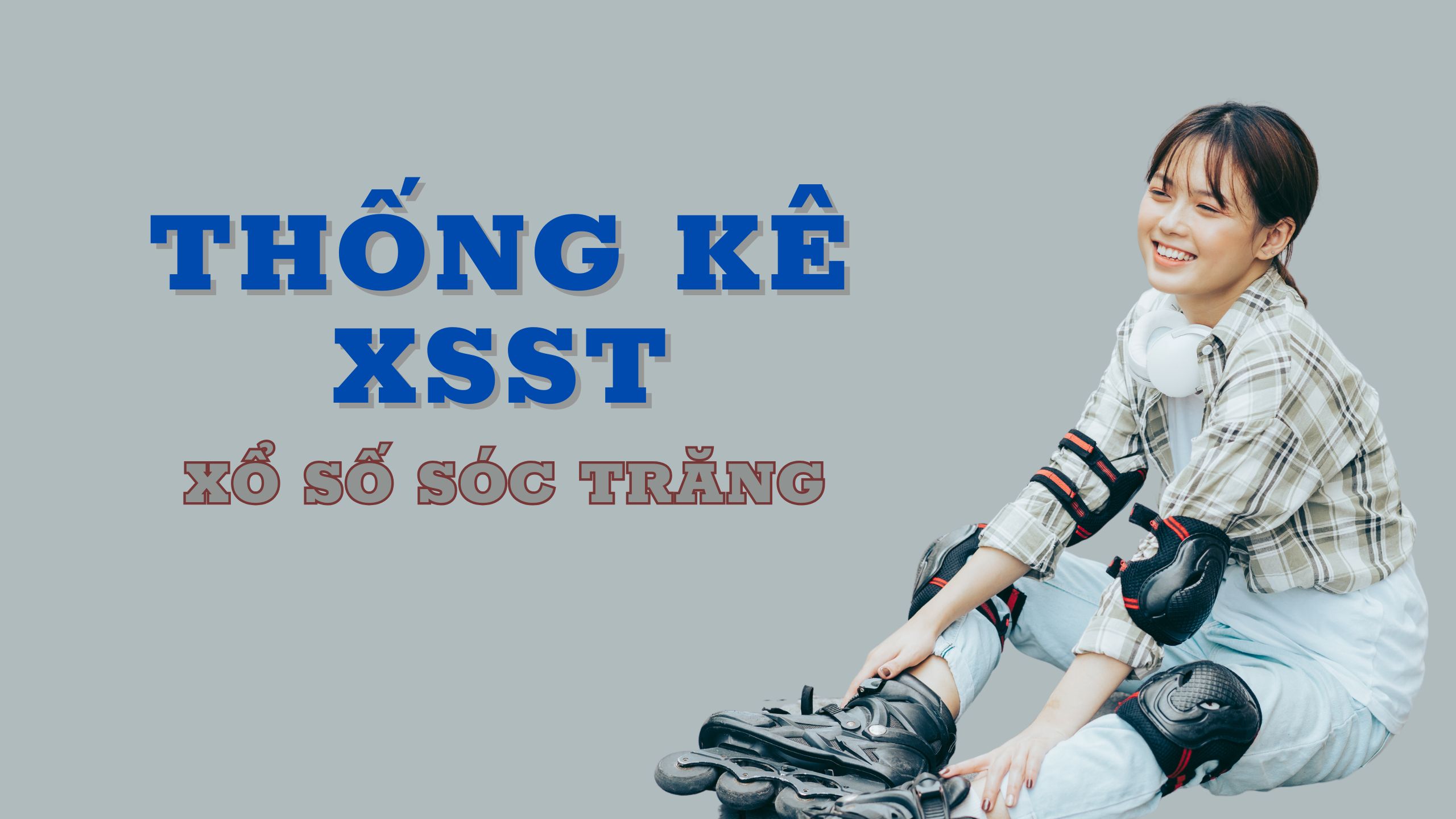 Thống kê XSST 17/06/2026 – Thống kê Xổ Số Sóc Trăng Hôm Nay